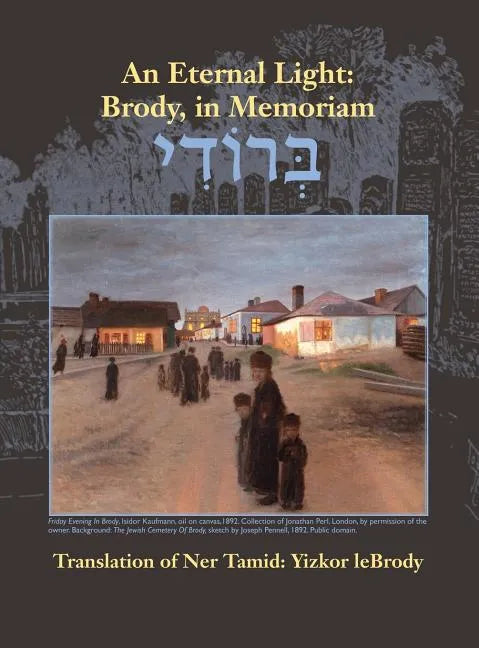 An Eternal Light: Brody, in Memoriam: Translation of Ner Tamid: Yizkor Lebrody - Hardcover