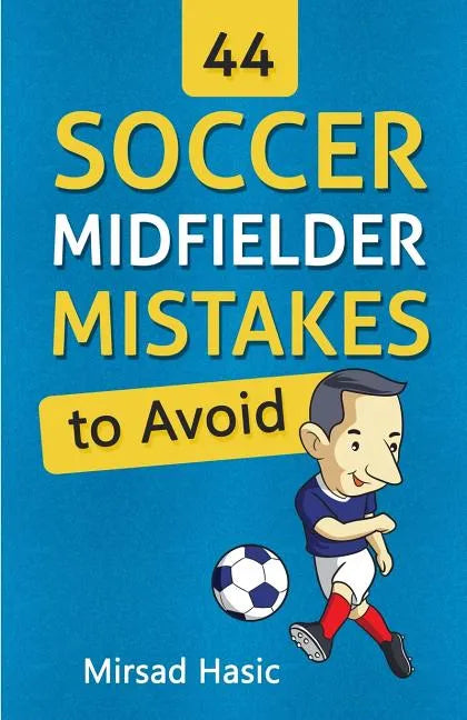 44 Soccer Midfielder Mistakes to Avoid - Paperback