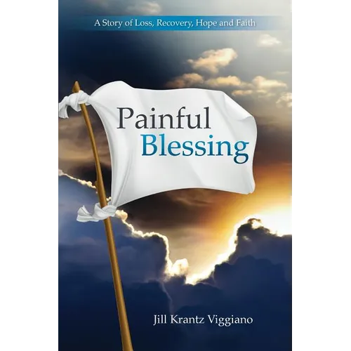 Painful Blessing: A Story of Loss, Recovery, Hope, and Faith - Paperback