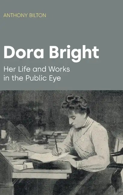 Dora Bright: Her Life and Works in the Public Eye - Hardcover