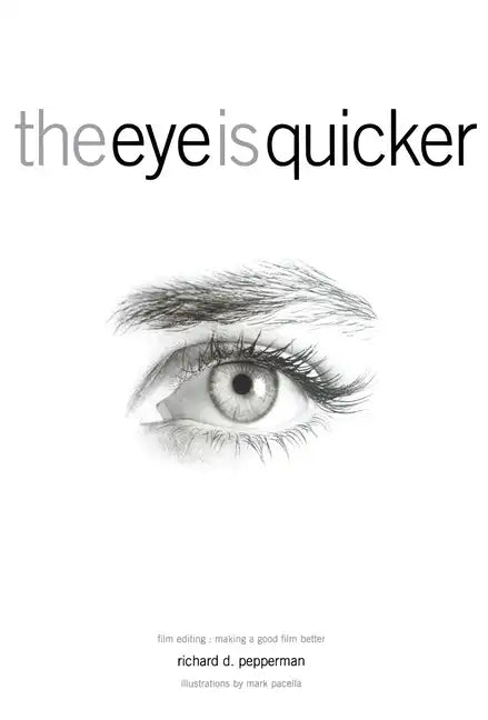 The Eye Is Quicker: Film Editing: Making a Good Film Better - Paperback