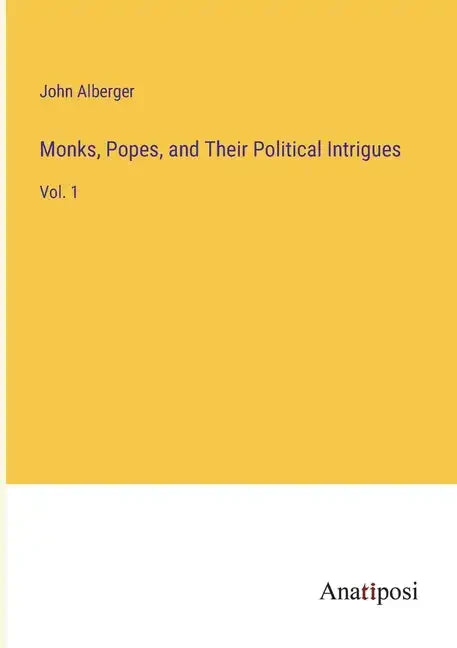 Monks, Popes, and Their Political Intrigues: Vol. 1 - Paperback