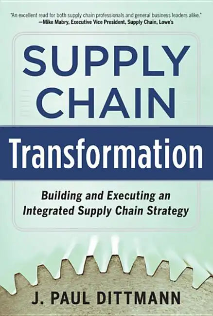 Supply Chain Transformation: Building and Executing an Integrated Supply Chain Strategy - Hardcover