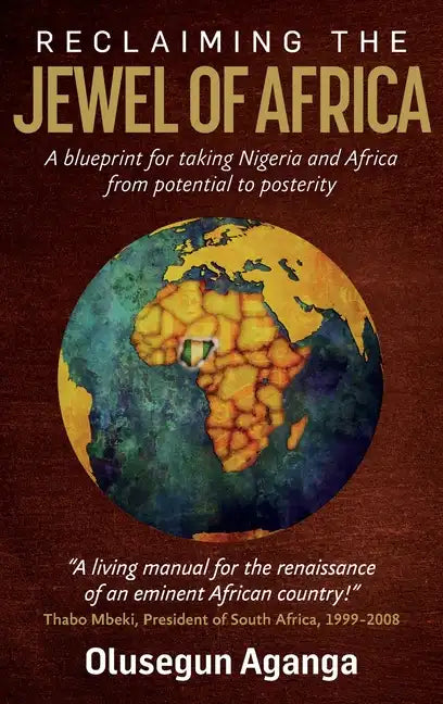 Reclaiming the Jewel of Africa: A Blueprint for Taking Nigeria and Africa from Potential to Posterity - Hardcover
