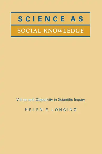 Science as Social Knowledge: Values and Objectivity in Scientific Inquiry - Paperback