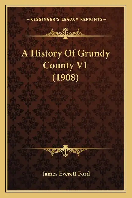 A History Of Grundy County V1 (1908) - Paperback