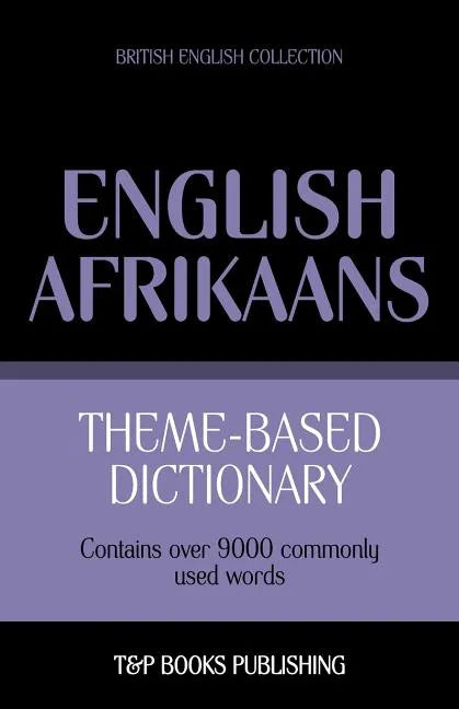 Theme-based dictionary British English-Afrikaans - 9000 words - Paperback