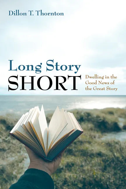 Long Story Short: Dwelling in the Good News of the Great Story - Hardcover
