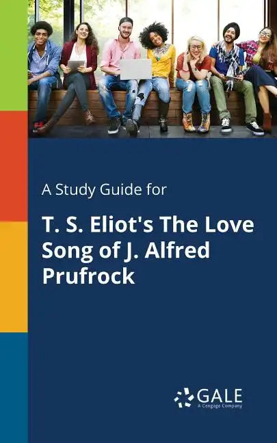 A Study Guide for T. S. Eliot's The Love Song of J. Alfred Prufrock - Paperback
