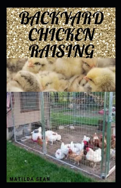 Backyard Chicken Raising: Complete guides on how to raise healthy chickens - Paperback