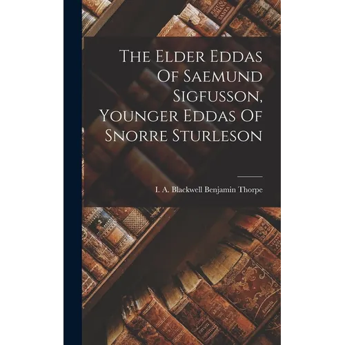 The Elder Eddas Of Saemund Sigfusson, Younger Eddas Of Snorre Sturleson - Hardcover