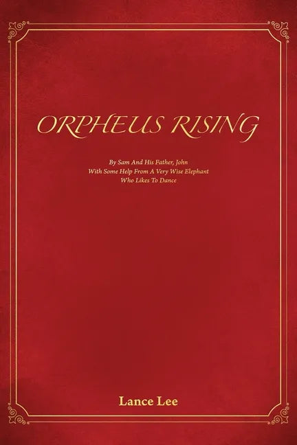 Orpheus Rising/By Sam And His Father, John/With Some Help From A Very Wise Elephant/Who Likes To Dance - Paperback
