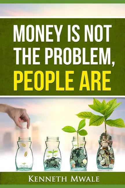 Money Is Not the Problem.People Are. - Paperback