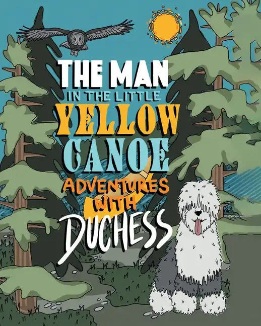 The Man in the Little Yellow Canoe: Adventures with Duchess - Paperback