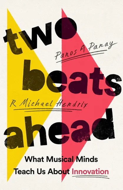 Two Beats Ahead: What Musical Minds Teach Us about Innovation - Hardcover