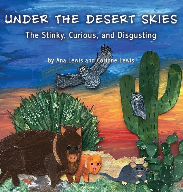 Under the Desert Skies: The Stinky, Curious, and Disgusting - Hardcover