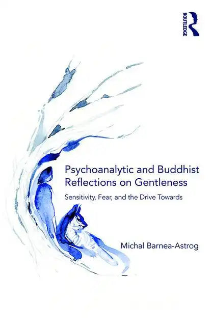 Psychoanalytic and Buddhist Reflections on Gentleness: Sensitivity, Fear and the Drive Towards Truth - Paperback