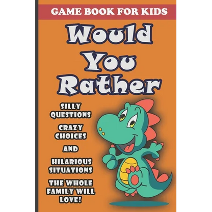 Would You Rather Book For Kids: Silly Questions, Crazy Choices and Hilarious Situations Game Book The Whole Family Will Enjoy Ages 7-13 Years Old And - Paperback