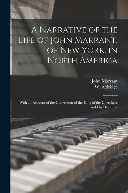 A Narrative of the Life of John Marrant, of New York, in North America: With an Account of the Conversion of the King of the Cherokees and His Daughte - Paperback