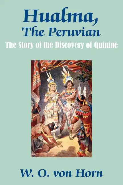 Hualma, The Peruvian: The Story of the Discovery of Quinine - Paperback