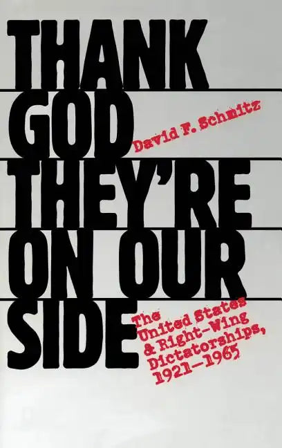 Thank God They're on Our Side: The United States and Right-Wing Dictatorships, 1921-1965 - Paperback