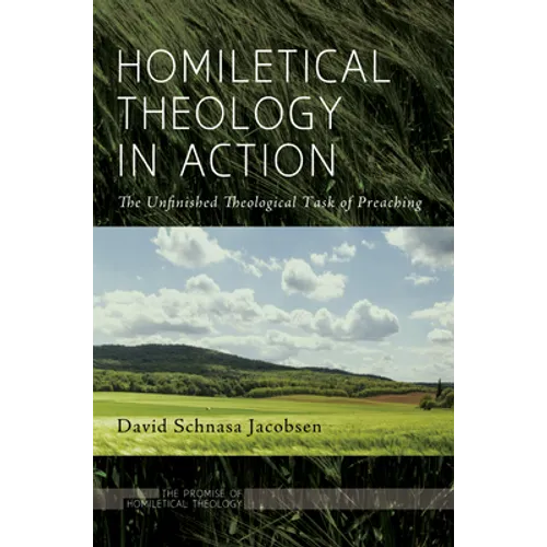 Homiletical Theology in Action: The Unfinished Theological Task of Preaching - Paperback