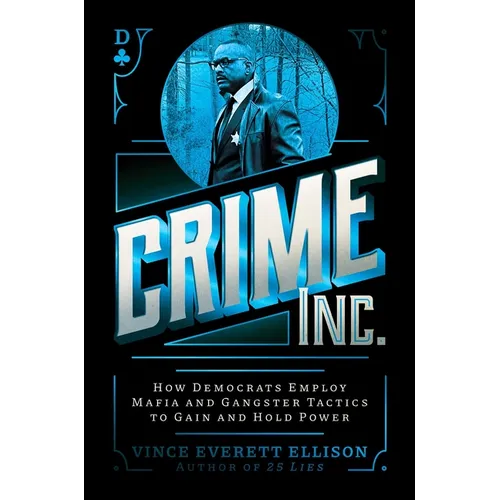 Crime Inc.: How Democrats Employ Mafia and Gangster Tactics to Gain and Hold Power - Hardcover