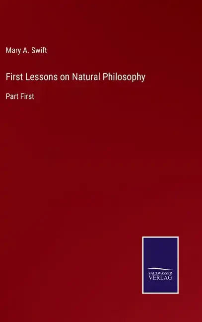 First Lessons on Natural Philosophy: Part First - Hardcover