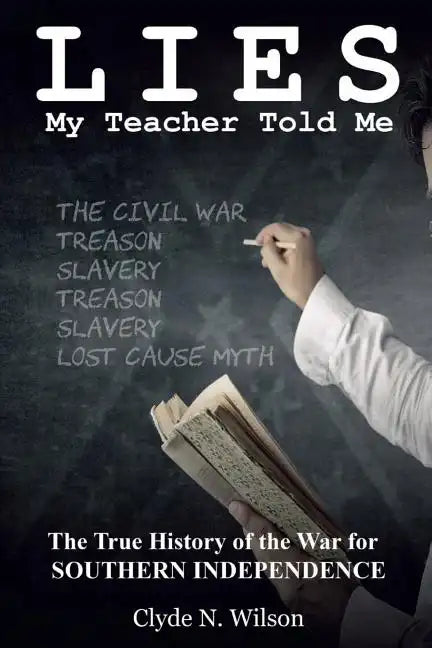 Lies My Teacher Told Me: The True History of the War for Southern Independence - Paperback