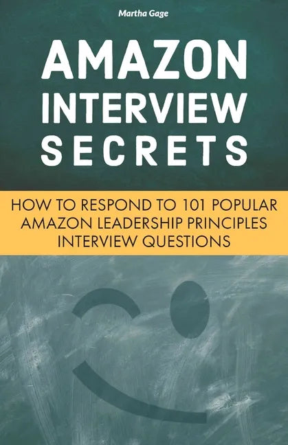 Amazon Interview Secrets: How to Respond to 101 Popular Amazon Leadership Principles Interview Questions - Paperback