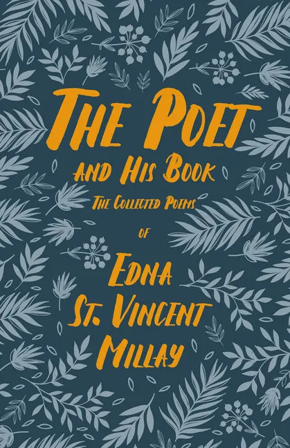The Poet and His Book: The Collected Poems of Edna St. Vincent Millay - Paperback