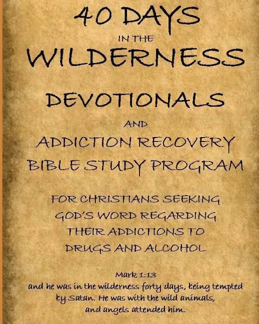 40 Days in the Wilderness Addiction Recovery Devotionals and Bible Studies - Paperback