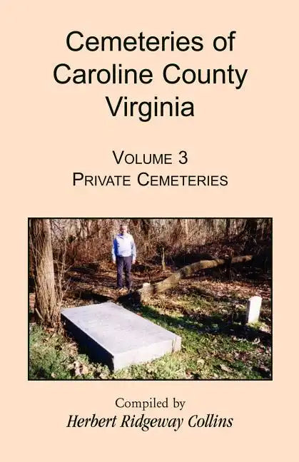Cemeteries of Caroline County, Virginia, Volume 3: Private Cemeteries - Paperback