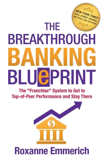 The Breakthrough Banking Blueprint: The Franchise System to Get to Top-of-Peer Performance and Stay There - Paperback