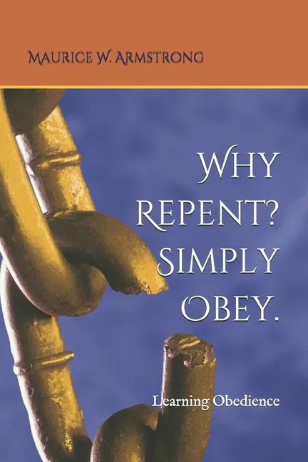 Why Repent? Simply Obey.: Learning Obedience - Paperback