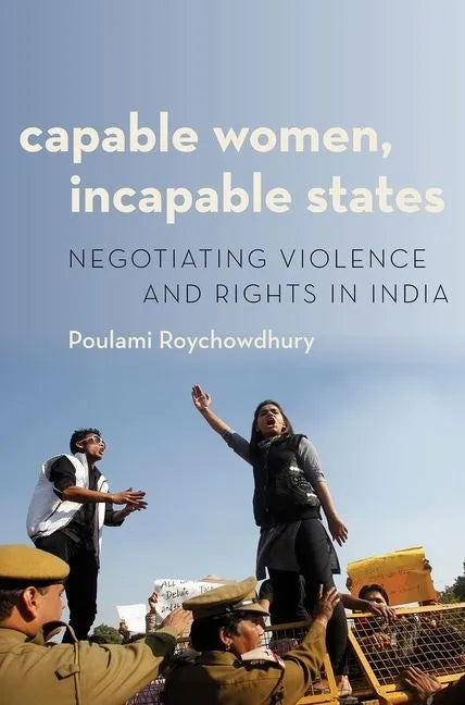 Capable Women, Incapable States: Negotiating Violence and Rights in India - Paperback