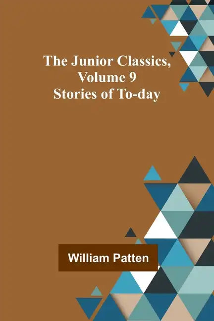The Junior Classics, Volume 9: Stories of To-day - Paperback