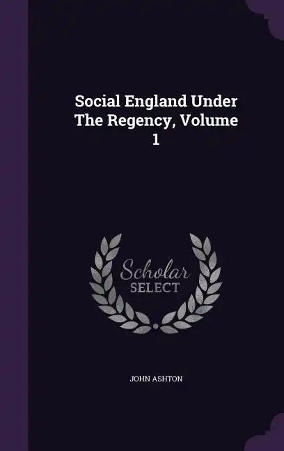 Social England Under the Regency, Volume 1 - Hardcover