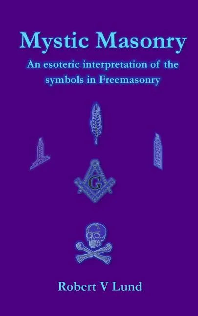 Mystic Masonry: An esoteric interpretation of the symbols in Freemasonry - Paperback
