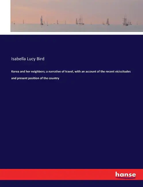 Korea and her neighbors; a narrative of travel, with an account of the recent vicissitudes and present position of the country - Paperback