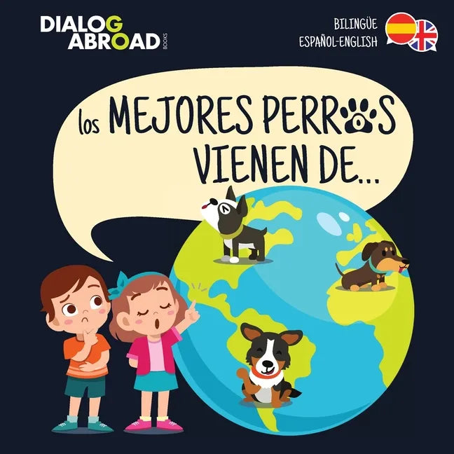 Los mejores perros vienen de... (Bilingüe Español-English): Una búsqueda global para encontrar a la raza de perro perfecta - Paperback