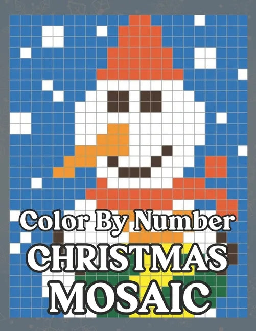 Color By Number Christmas Mosaic: Christmas Mystery Mosaic For Adults and Kids with Beautiful & Funny Coloring Pages for Relaxation & Stress Relief - - Paperback