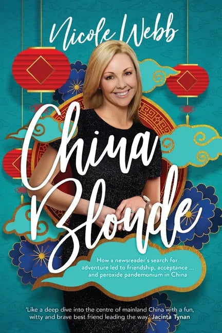 China Blonde: How a newsreader's search for adventure led to friendship, acceptance...and peroxide pandemonium in China - Paperback