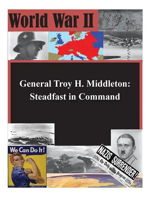 General Troy H. Middleton: Steadfast in Command - Paperback