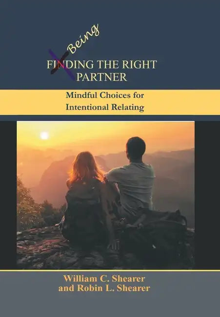 Being the Right Partner: Mindful Choices for Intentional Relating - Hardcover