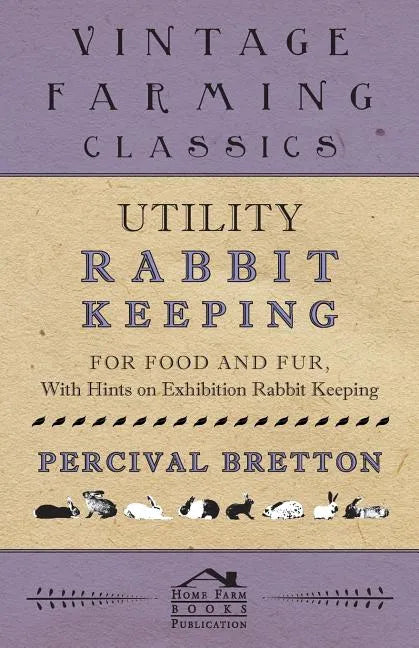 Utility Rabbit Keeping - For Food and Fur - With Hints on Exhibition Rabbit Keeping - Paperback