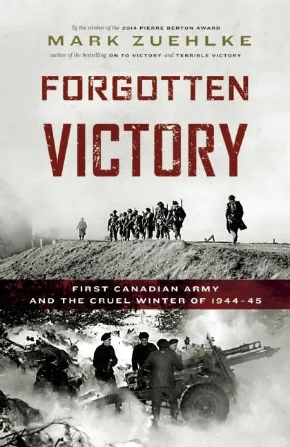 Forgotten Victory: First Canadian Army and the Cruel Winter of 1944-45 - Paperback