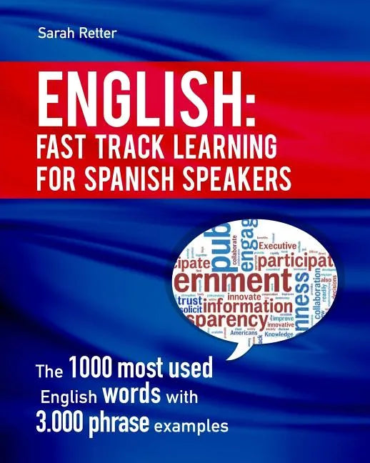 English: Fast Track Learning for Spanish Speakers: The 1000 most used English words with 3.000 phrase examples. If you speak Spanish and you want to i - Paperback