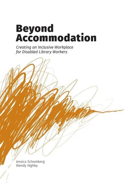 Beyond Accommodation: Creating an Inclusive Workplace for Disabled Library Workers - Paperback