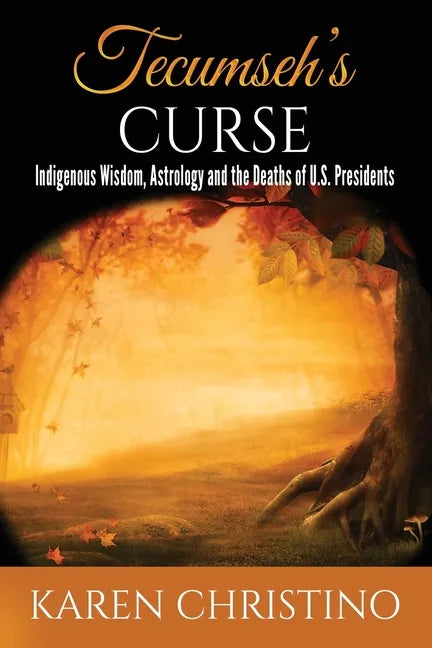Tecumseh's Curse: Indigenous Wisdom, Astrology and the Deaths of U.S. Presidents - Paperback